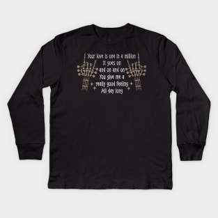 Your Love Is One In A Million It Goes On And On And On You Give Me A Really Good Feeling All Day Long Love Music Skeleton Hands Kids Long Sleeve T-Shirt